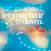 Just go ahead, let your hair down.