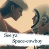 See ya' Space-cowboy