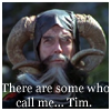 There are some who call me...Tim.